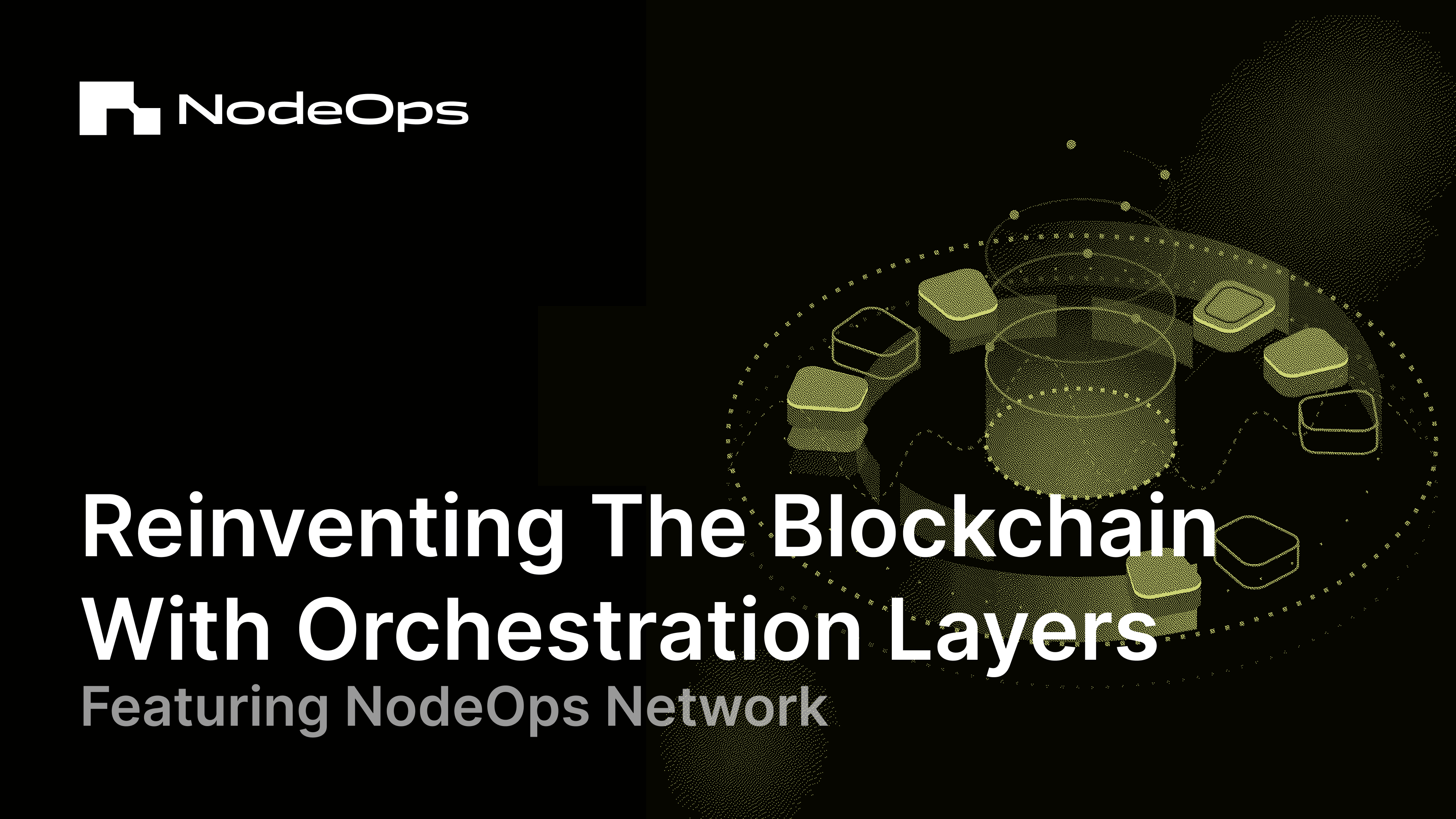 Reinventing The Blockchain With Orchestration Layers: Featuring NodeOps Network